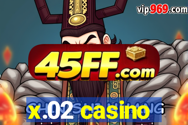 x.02 casino